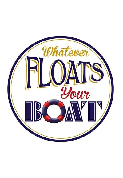 Whatever Floats Your Boat